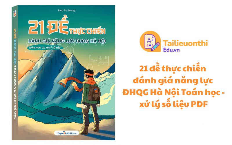 21 đề thực chiến đánh giá năng lực ĐHQG Hà Nội Toán học - xử lý số liệu PDF